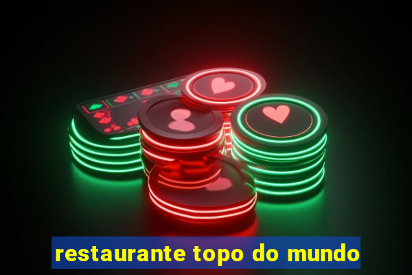 restaurante topo do mundo